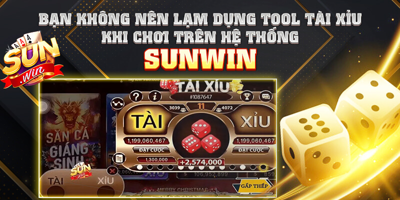 Bạn không nên lạm dụng Tool tài xỉu khi chơi trên hệ thống Sunwin