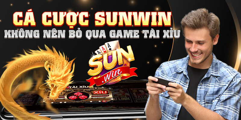 Cá cược Sunwin không nên bỏ qua game tài xỉu