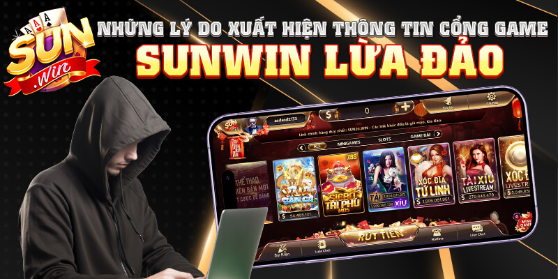 Những lý do xuất hiện thông tin cổng game Sunwin lừa đảo