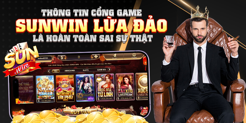 Thông tin cổng game Sunwin lừa đảo là hoàn toàn sai sự thật