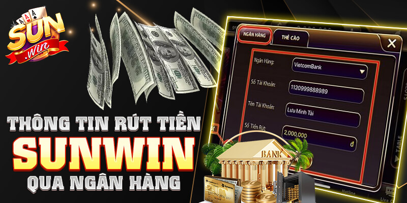 Thông tin rút tiền Sunwin qua ngân hàng