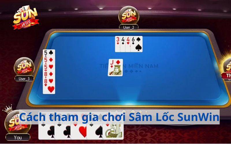 Cách tham gia chơi Sâm Lốc Sunwin