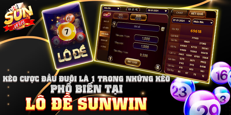 Kèo cược đầu đuôi là 1 trong những kèo phổ biến tại lô đề Sunwin