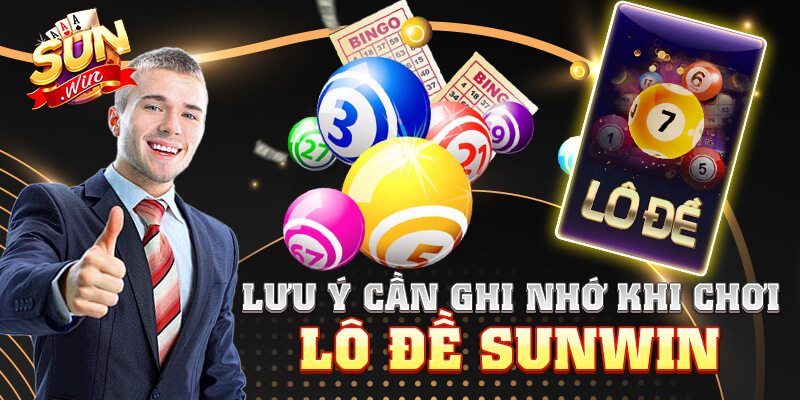 Lưu ý cần ghi nhớ khi chơi lô đề Sunwin