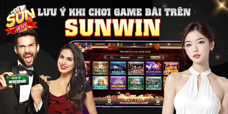 Lưu ý khi chơi game bài trên Sunwin