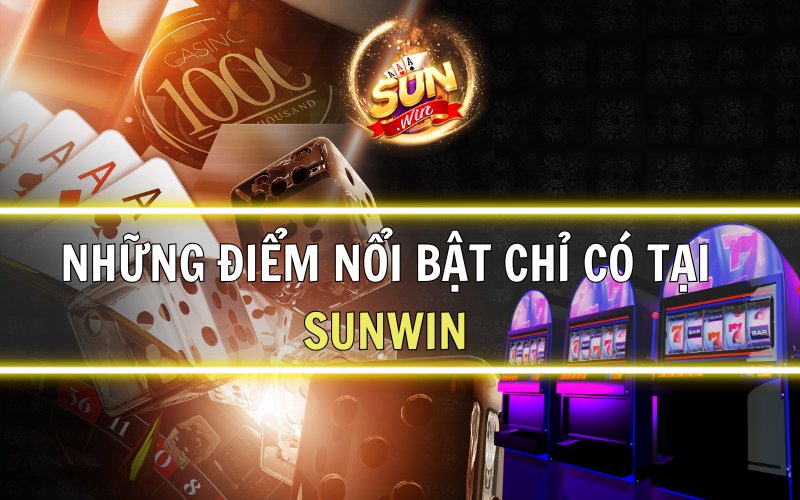 Những điểm nổi bật chỉ có tại trang cá cược Sunwin