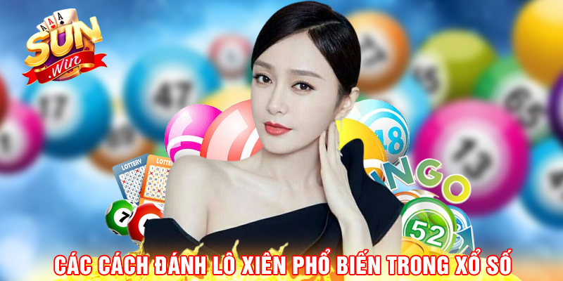 Các cách đánh lô xiên phổ biến trong xổ số.