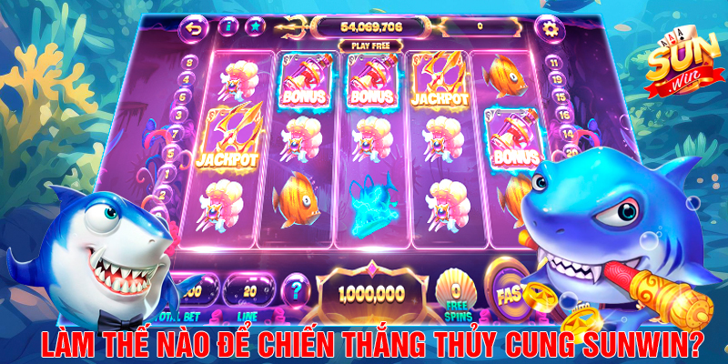 Làm Thế Nào Để Chiến Thắng Thủy Cung Sunwin?
