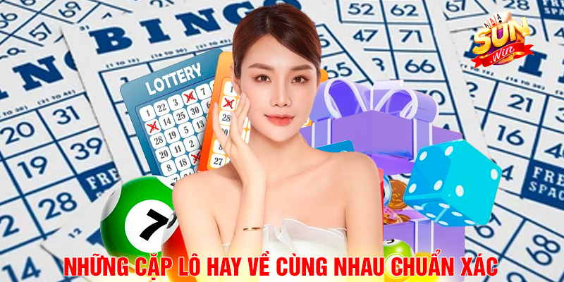 Những cặp lô hay về cùng nhau chuẩn xác.