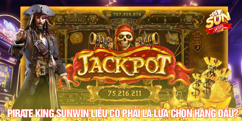 Pirate King Sunwin liệu có phải là lựa chọn hàng đầu?