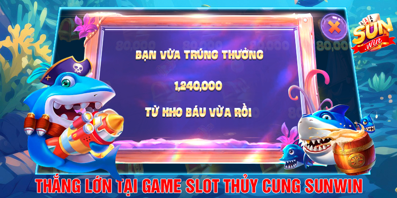 Thắng Lớn Tại Game Slot Thủy Cung Sunwin có gì?